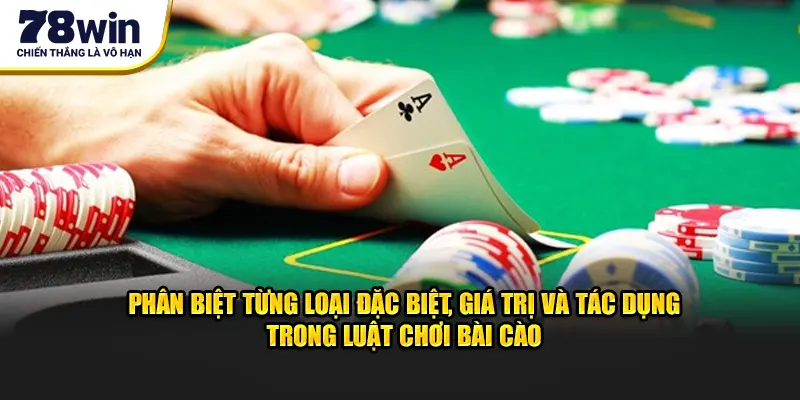 Phân biệt từng loại đặc biệt, giá trị và tác dụng trong luật chơi bài cào