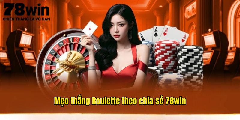 Top 3 Mẹo Thắng Roulette Đỉnh Cao Dành Cho Tân Binh 78win